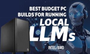 The Best Budget PC Build for Running Local LLMs